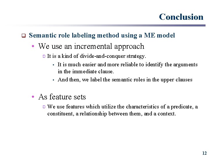 Conclusion q Semantic role labeling method using a ME model • We use an