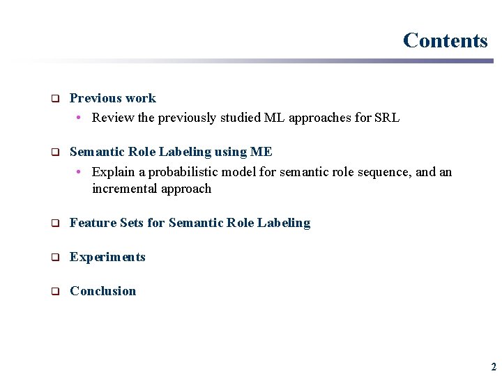 Contents q Previous work • Review the previously studied ML approaches for SRL q