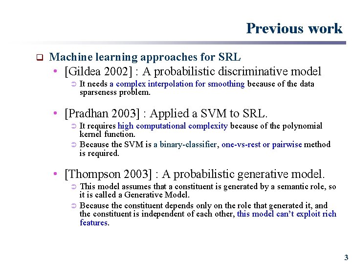 Previous work q Machine learning approaches for SRL • [Gildea 2002] : A probabilistic