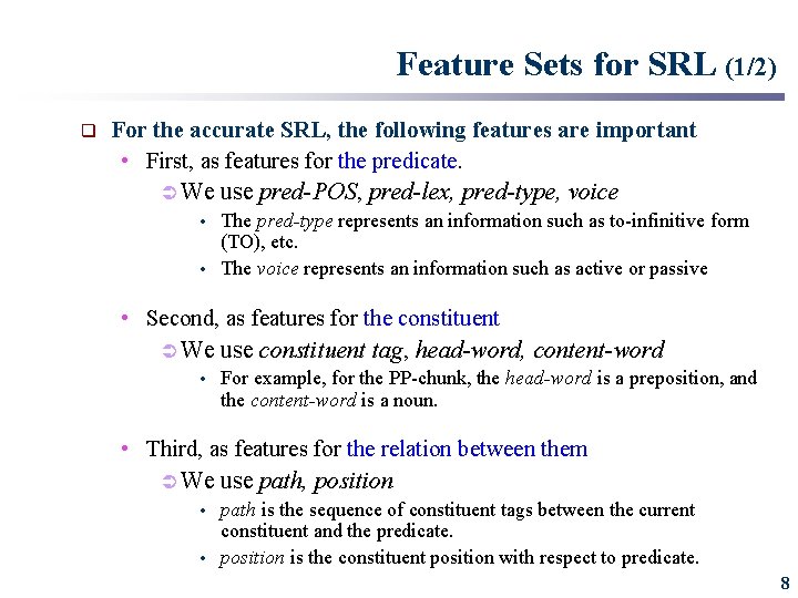 Feature Sets for SRL (1/2) q For the accurate SRL, the following features are