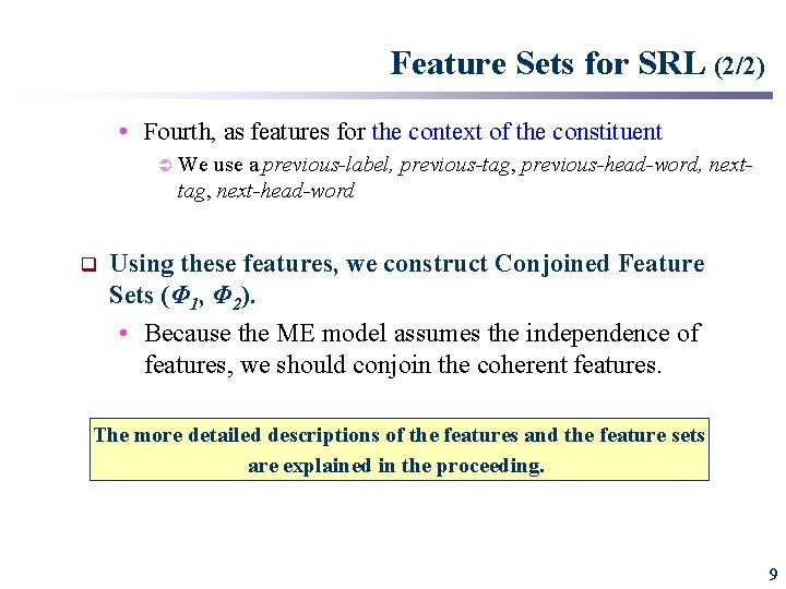 Feature Sets for SRL (2/2) • Fourth, as features for the context of the