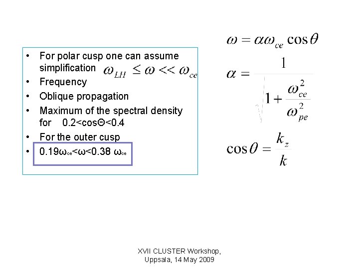  • For polar cusp one can assume simplification • Frequency • Oblique propagation