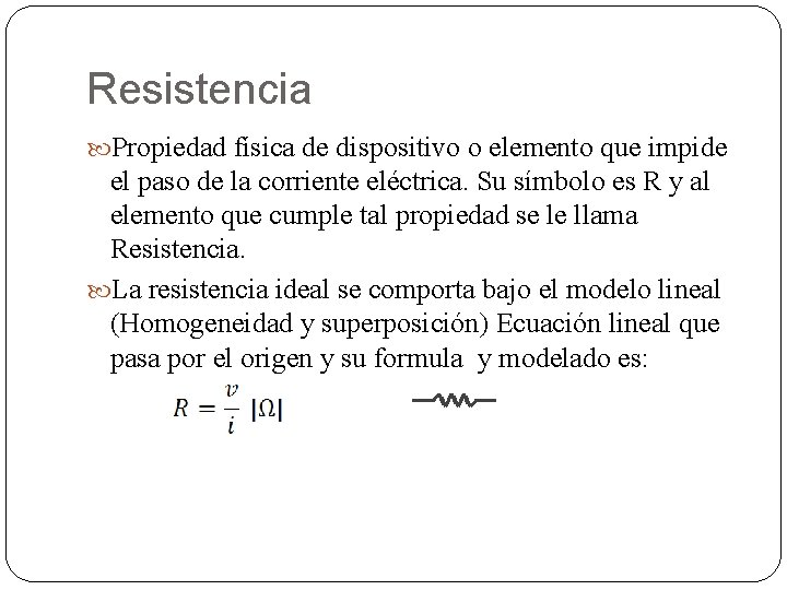 Resistencia Propiedad física de dispositivo o elemento que impide el paso de la corriente