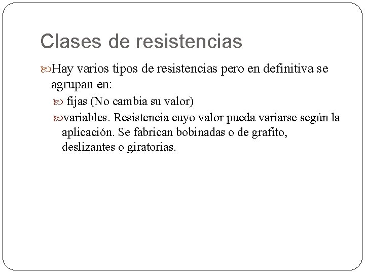 Clases de resistencias Hay varios tipos de resistencias pero en definitiva se agrupan en: