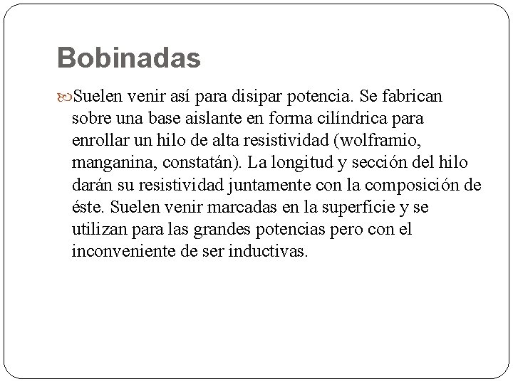 Bobinadas Suelen venir así para disipar potencia. Se fabrican sobre una base aislante en