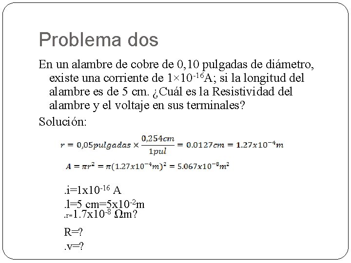 Problema dos En un alambre de cobre de 0, 10 pulgadas de diámetro, existe