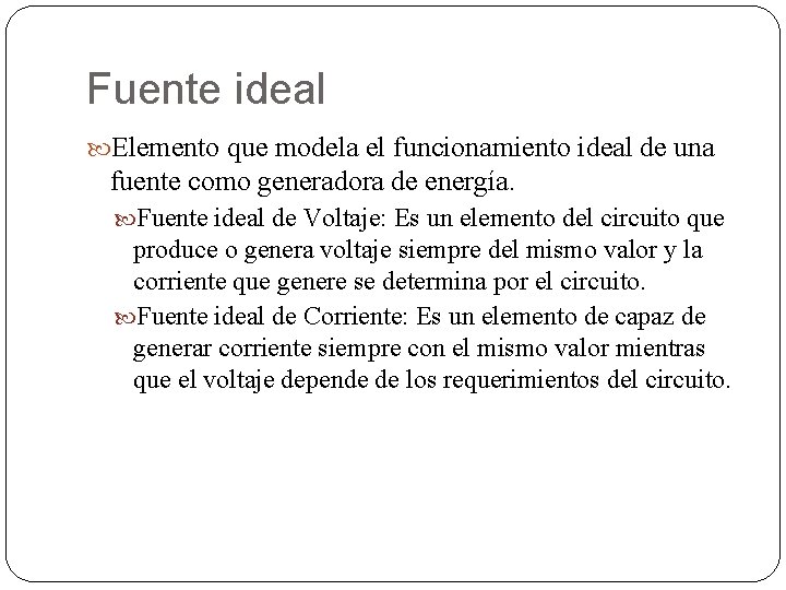 Fuente ideal Elemento que modela el funcionamiento ideal de una fuente como generadora de