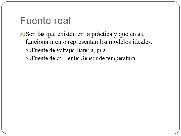 Fuente real Son las que existen en la práctica y que en su funcionamiento