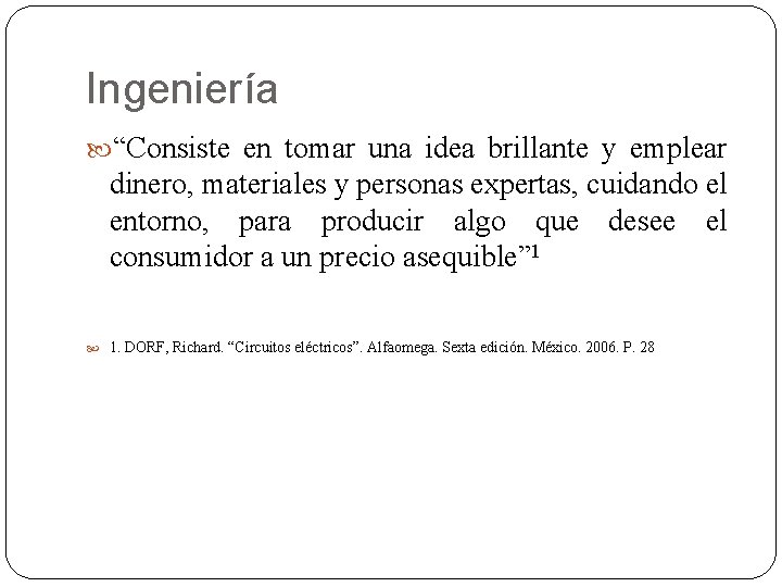 Ingeniería “Consiste en tomar una idea brillante y emplear dinero, materiales y personas expertas,