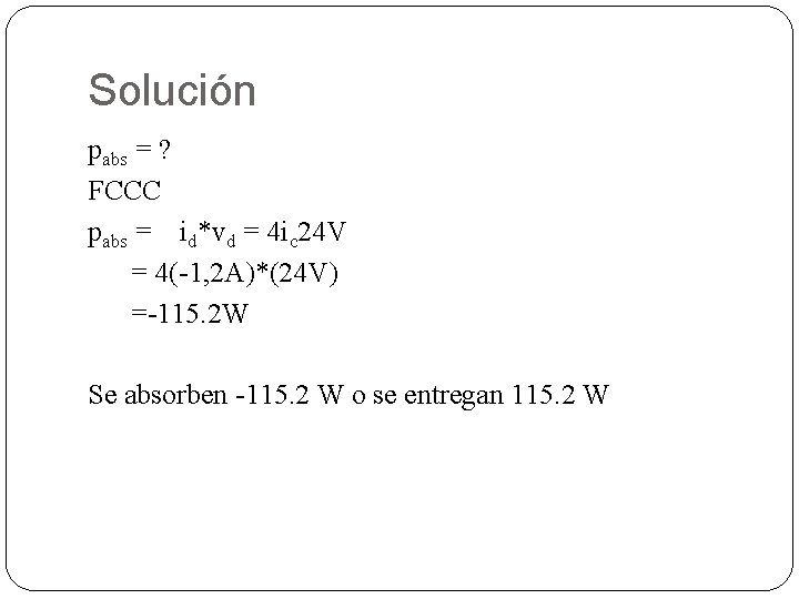 Solución pabs = ? FCCC pabs = id*vd = 4 ic 24 V =