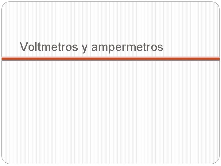 Voltmetros y ampermetros 