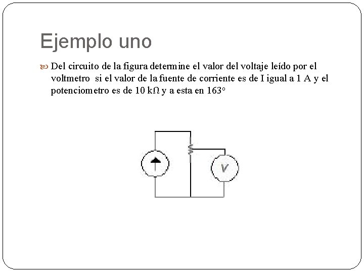 Ejemplo uno Del circuito de la figura determine el valor del voltaje leído por