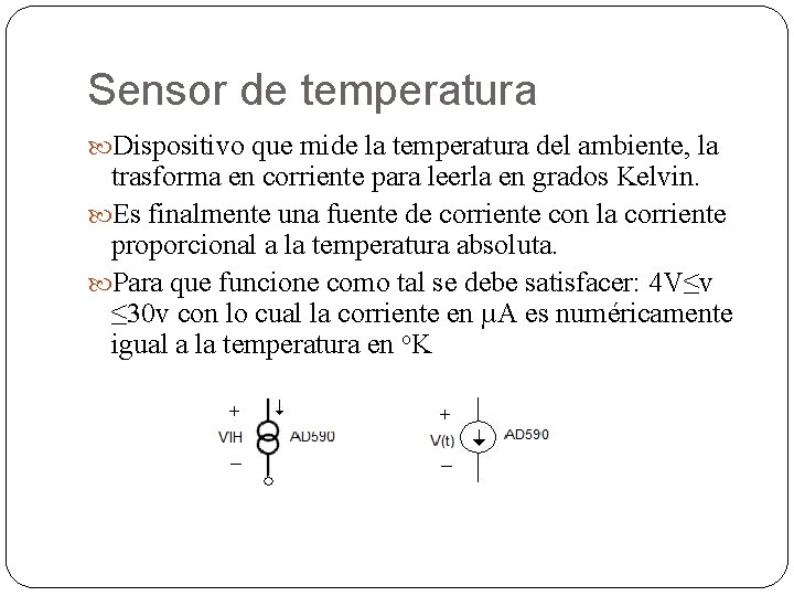 Sensor de temperatura Dispositivo que mide la temperatura del ambiente, la trasforma en corriente