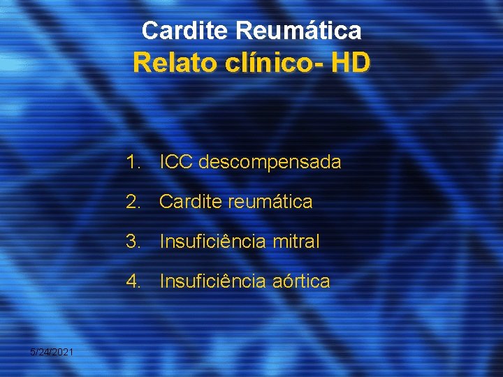 Cardite Reumática Relato clínico- HD 1. ICC descompensada 2. Cardite reumática 3. Insuficiência mitral