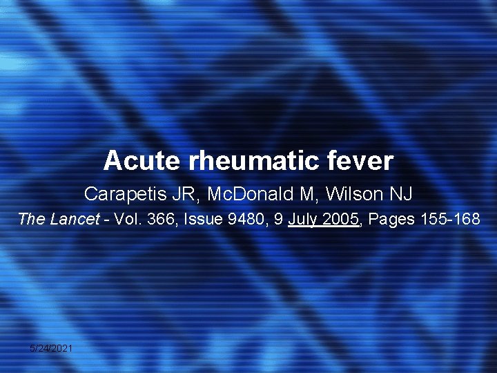 Acute rheumatic fever Carapetis JR, Mc. Donald M, Wilson NJ The Lancet - Vol.