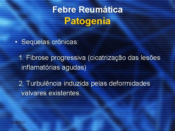 Febre Reumática Patogenia • Seqüelas crônicas: 1. Fibrose progressiva (cicatrização das lesões inflamatórias agudas)