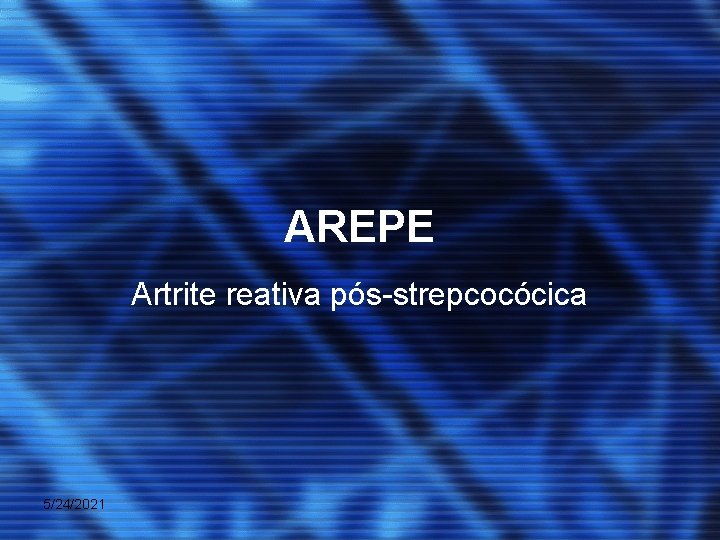 AREPE Artrite reativa pós-strepcocócica 5/24/2021 