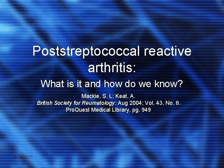 Poststreptococcal reactive arthritis: What is it and how do we know? Mackie, S. L;