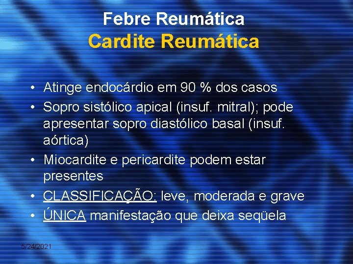 Febre Reumática Cardite Reumática • Atinge endocárdio em 90 % dos casos • Sopro