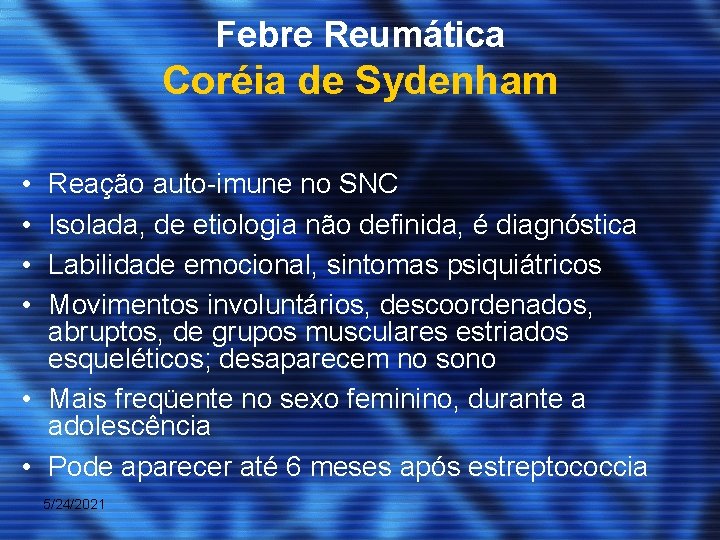 Febre Reumática Coréia de Sydenham • • Reação auto-imune no SNC Isolada, de etiologia