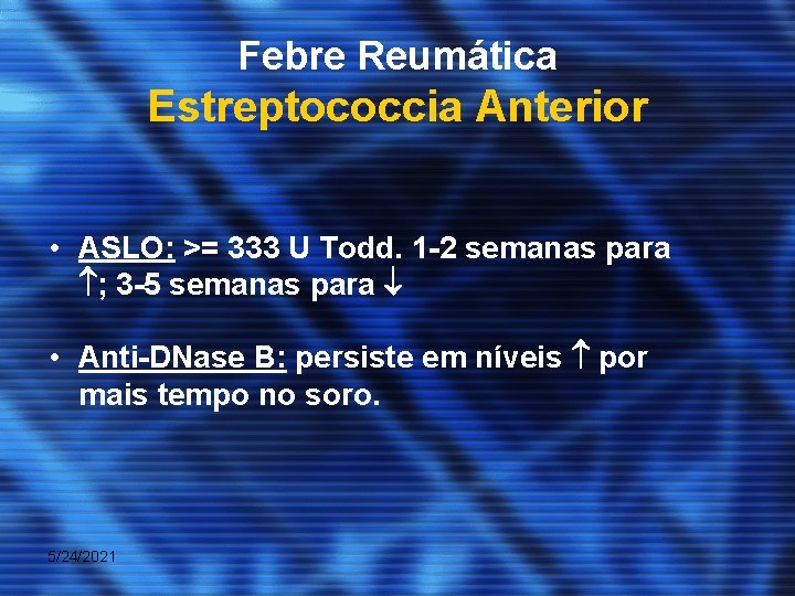 Febre Reumática Estreptococcia Anterior • ASLO: >= 333 U Todd. 1 -2 semanas para