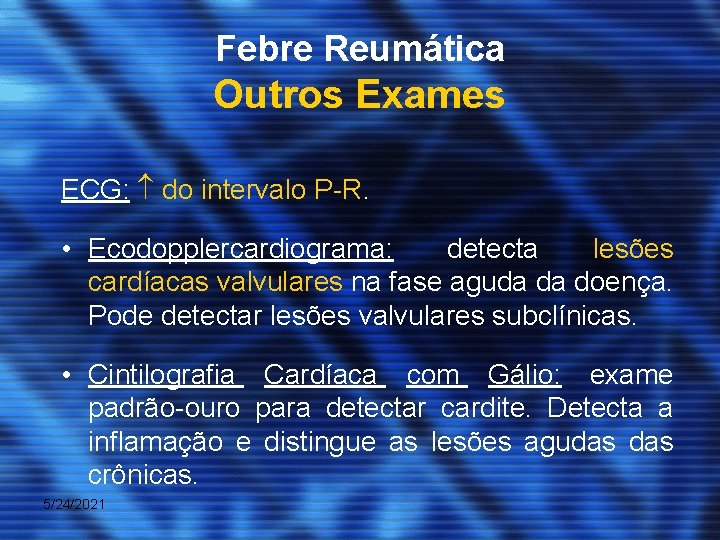 Febre Reumática Outros Exames ECG: do intervalo P-R. • Ecodopplercardiograma: detecta lesões cardíacas valvulares