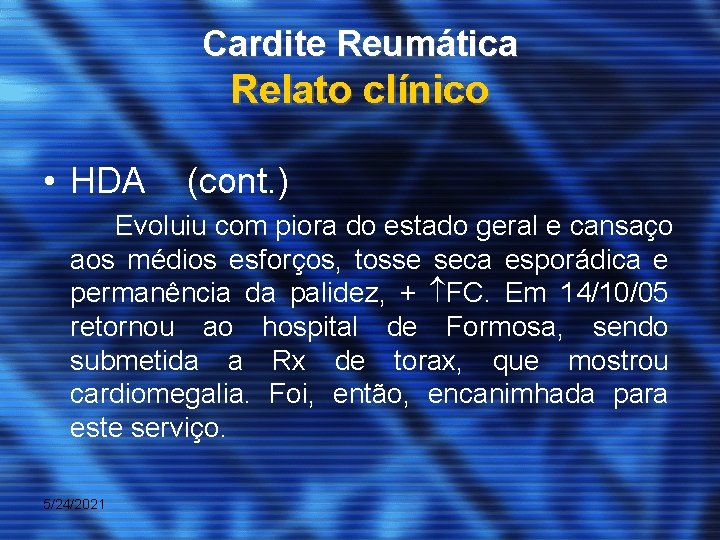 Cardite Reumática Relato clínico • HDA (cont. ) Evoluiu com piora do estado geral