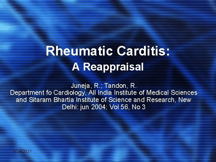 Rheumatic Carditis: A Reappraisal Juneja, R. ; Tandon, R. Department fo Cardiology, All India