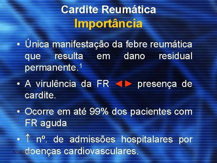 Cardite Reumática Importância • Única manifestação da febre reumática que resulta em dano residual