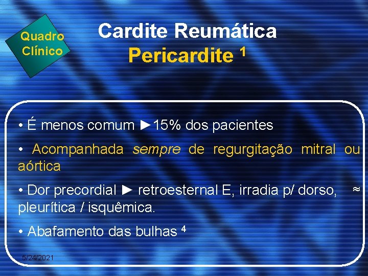 Quadro Clínico Cardite Reumática Pericardite 1 • É menos comum ► 15% dos pacientes