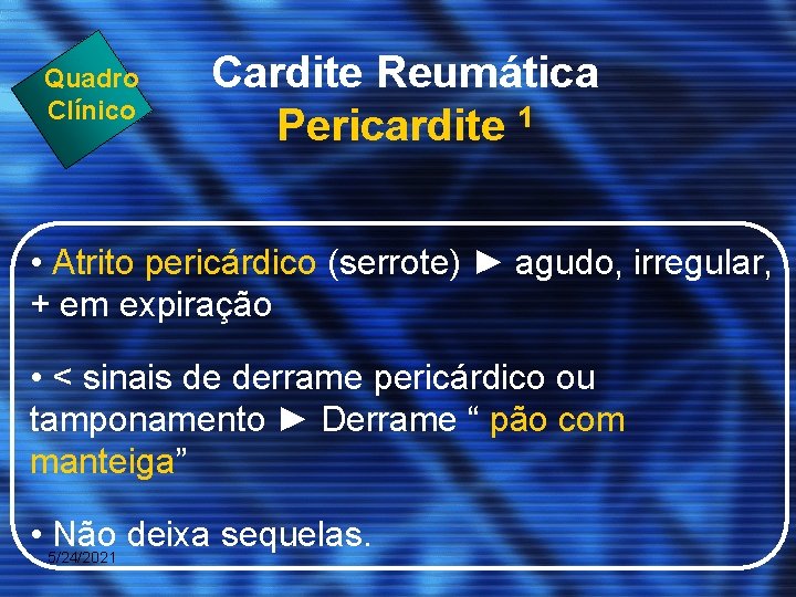 Quadro Clínico Cardite Reumática Pericardite 1 • Atrito pericárdico (serrote) ► agudo, irregular, +