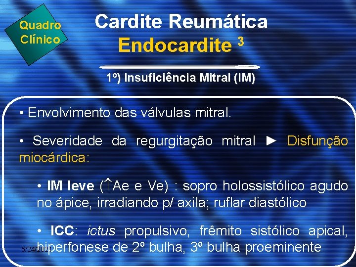 Quadro Clínico Cardite Reumática Endocardite 3 1º) Insuficiência Mitral (IM) • Envolvimento das válvulas