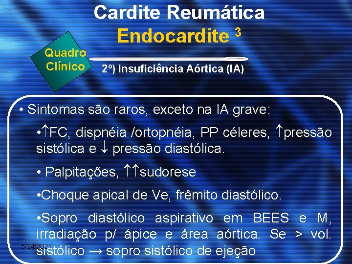 Quadro Clínico Cardite Reumática Endocardite 3 2º) Insuficiência Aórtica (IA) • Sintomas são raros,