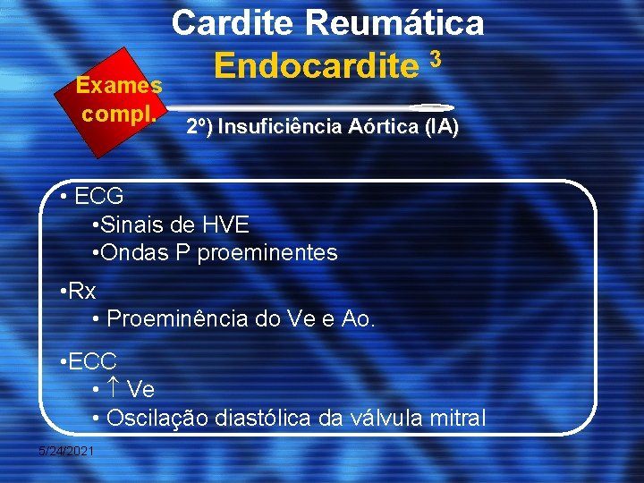 Cardite Reumática 3 Endocardite Exames compl. 2º) Insuficiência Aórtica (IA) • ECG • Sinais