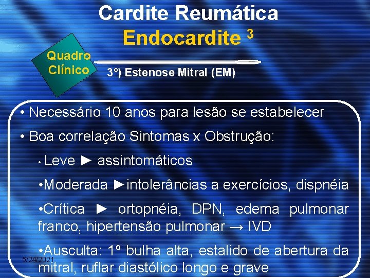 Quadro Clínico Cardite Reumática Endocardite 3 3º) Estenose Mitral (EM) • Necessário 10 anos