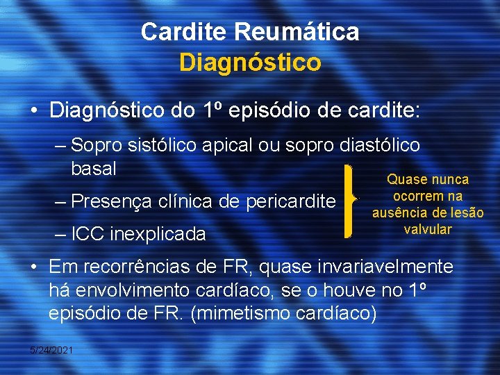 Cardite Reumática Diagnóstico • Diagnóstico do 1º episódio de cardite: – Sopro sistólico apical