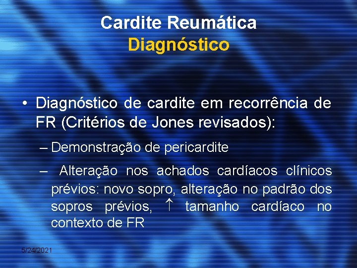 Cardite Reumática Diagnóstico • Diagnóstico de cardite em recorrência de FR (Critérios de Jones