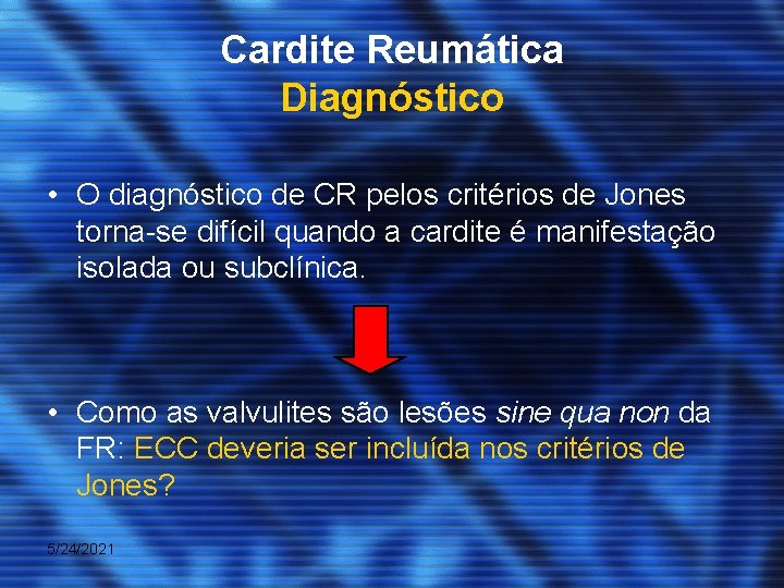 Cardite Reumática Diagnóstico • O diagnóstico de CR pelos critérios de Jones torna-se difícil