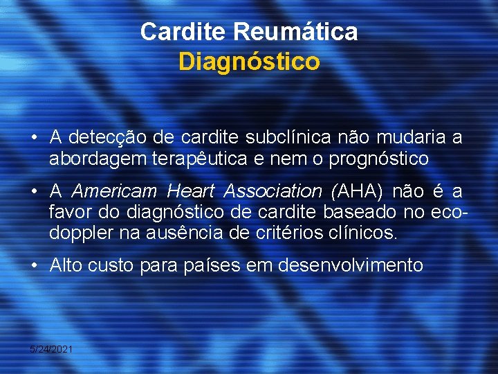 Cardite Reumática Diagnóstico • A detecção de cardite subclínica não mudaria a abordagem terapêutica