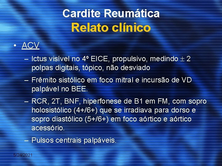 Cardite Reumática Relato clínico • ACV – Ictus visível no 4º EICE, propulsivo, medindo