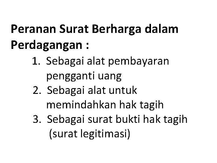 Peranan Surat Berharga dalam Perdagangan : 1. Sebagai alat pembayaran pengganti uang 2. Sebagai