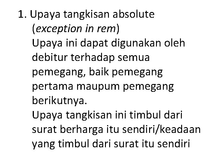 1. Upaya tangkisan absolute (exception in rem) Upaya ini dapat digunakan oleh debitur terhadap