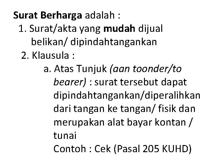 Surat Berharga adalah : 1. Surat/akta yang mudah dijual belikan/ dipindahtangankan 2. Klausula :