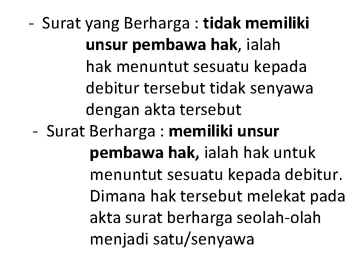 - Surat yang Berharga : tidak memiliki unsur pembawa hak, ialah hak menuntut sesuatu