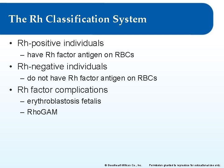 The Rh Classification System • Rh-positive individuals – have Rh factor antigen on RBCs