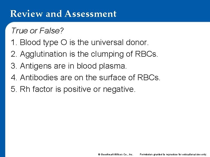 Review and Assessment True or False? 1. Blood type O is the universal donor.