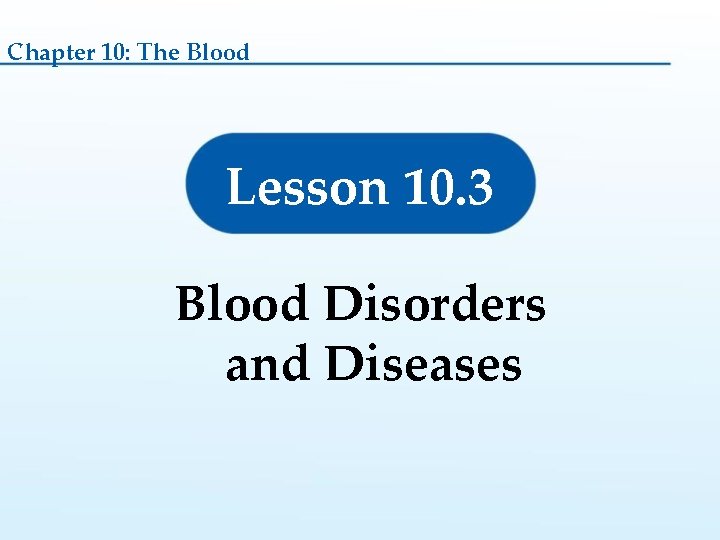 Chapter 10: The Blood Lesson 10. 3 Blood Disorders and Diseases 