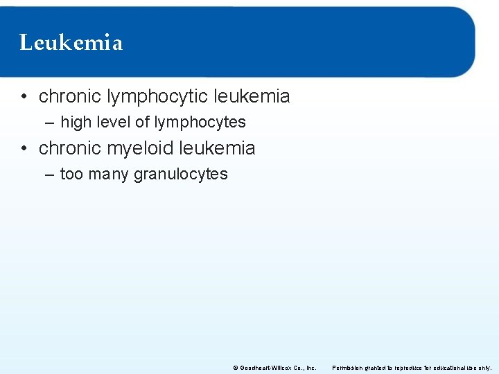 Leukemia • chronic lymphocytic leukemia – high level of lymphocytes • chronic myeloid leukemia