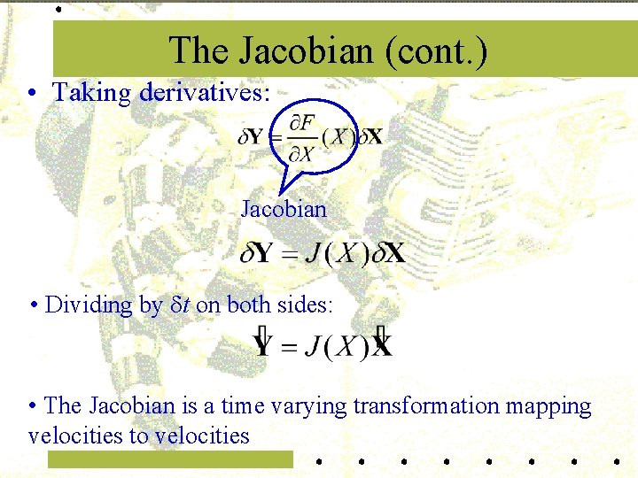 The Jacobian (cont. ) • Taking derivatives: Jacobian • Dividing by t on both