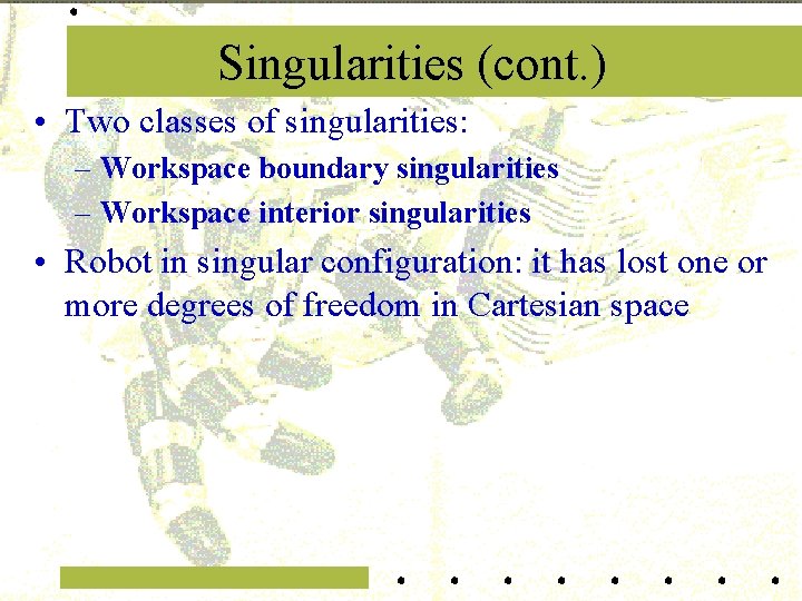 Singularities (cont. ) • Two classes of singularities: – Workspace boundary singularities – Workspace